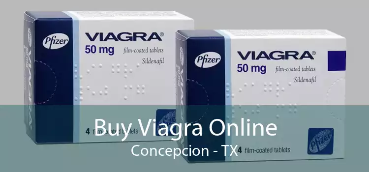 Buy Viagra Online Concepcion - TX