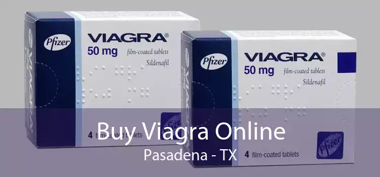 Buy Viagra Online Pasadena - TX